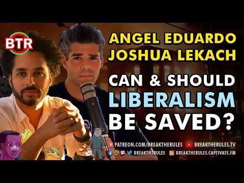 Can & Should Liberalism be Saved? Ft. Angel Eduardo & Josh Lekach